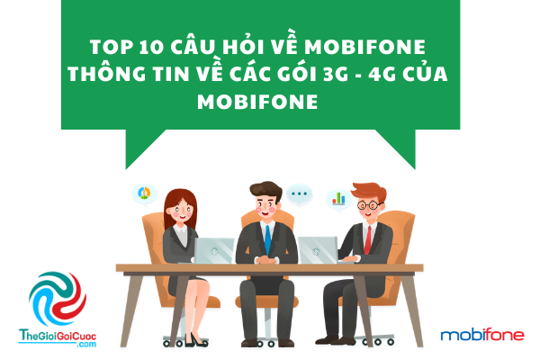 Top 10 câu hỏi về Mobifone: Thông tin về các gói 3G - 4G của Mobifone.thegioigoicuoc.com