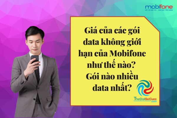 Giá của các gói data không giới hạn của mobifone như thế nào? Gói nào nhiều data nhất?thegioigoicuoc.com