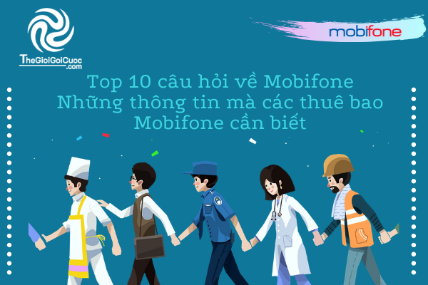Top 10 câu hỏi về Mobifone: Những thông tin mà các thuê bao Mobifone cần biết.thegioigoicuoc.com