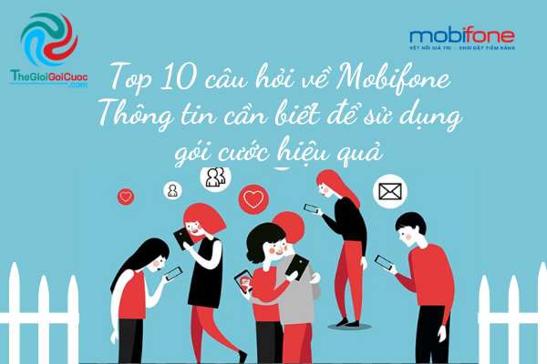 Top 10 câu hỏi về Mobifone: Thông tin cần biết để sử dụng gói cước hiệu quả.thegioigoicuoc.com
