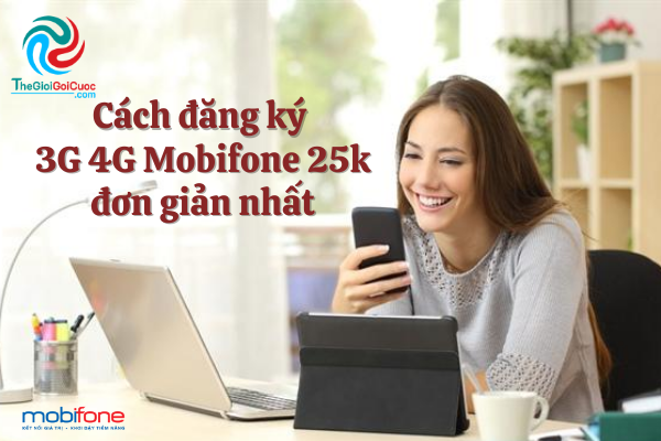 Cách đăng ký 3G 4G Mobifone 25k đơn giản nhất.thegioigoicuoc.com
